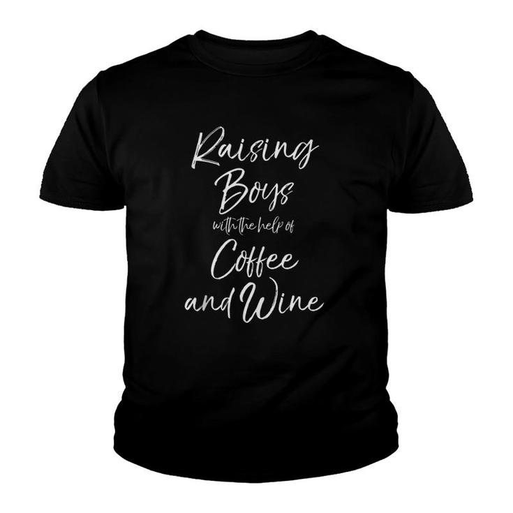 Funny Mom Gift Raising Boys With The Help Of Coffee And Wine  Youth T-shirt