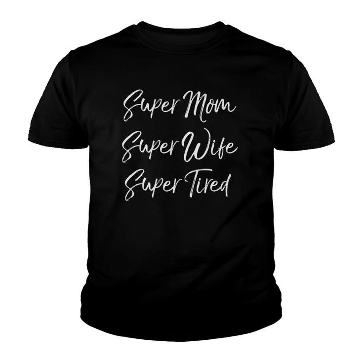 Funny Mother's Day Gift Super Mom Super Wife Super Tired Youth T-shirt