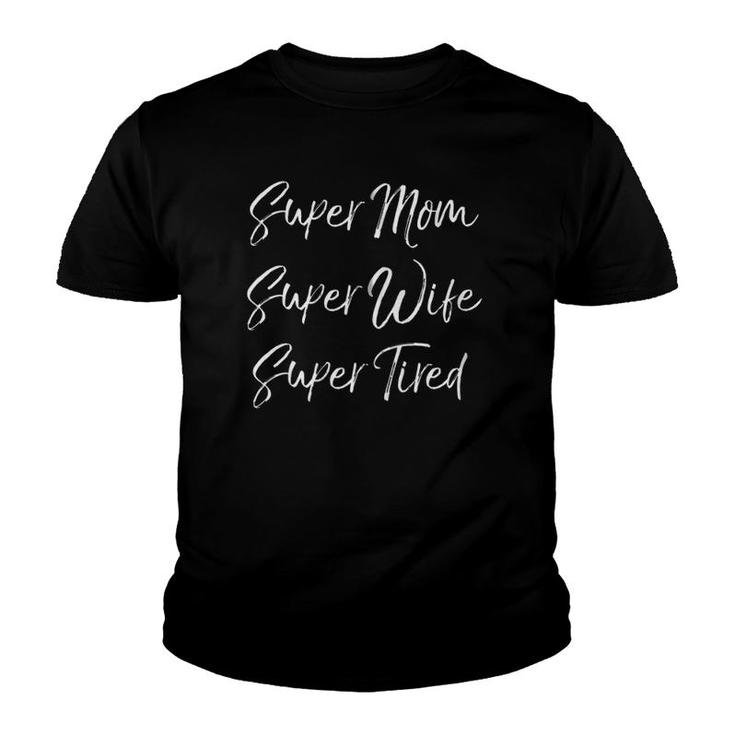 Funny Mother's Day Gift Super Mom Super Wife Super Tired Zip Youth T-shirt