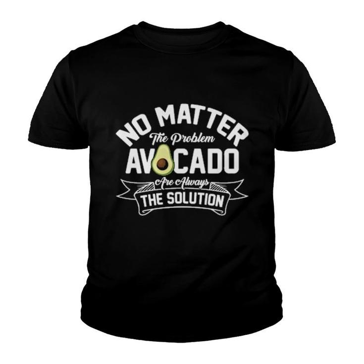 Funny No Matter The Problem Avocado Solution Guacamole Vegan  Youth T-shirt