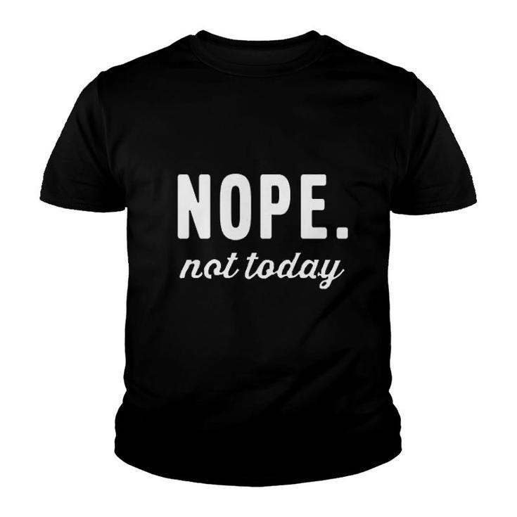 Funny Nope Not Today Youth T-shirt
