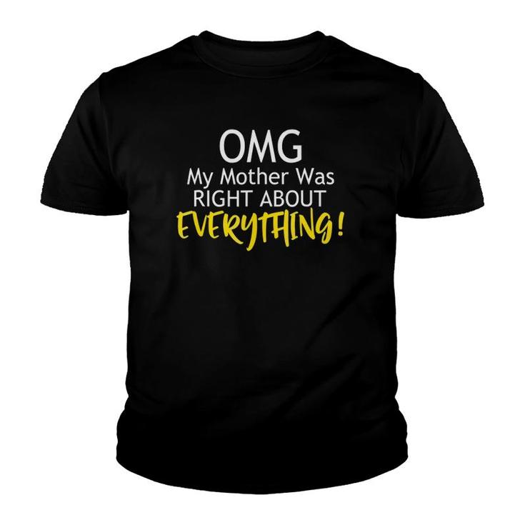 Funny Omg My Mother Was Right About Everything Youth T-shirt