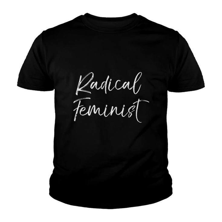 Funny Quote For Women Cute Gift Radical Feminist Youth T-shirt