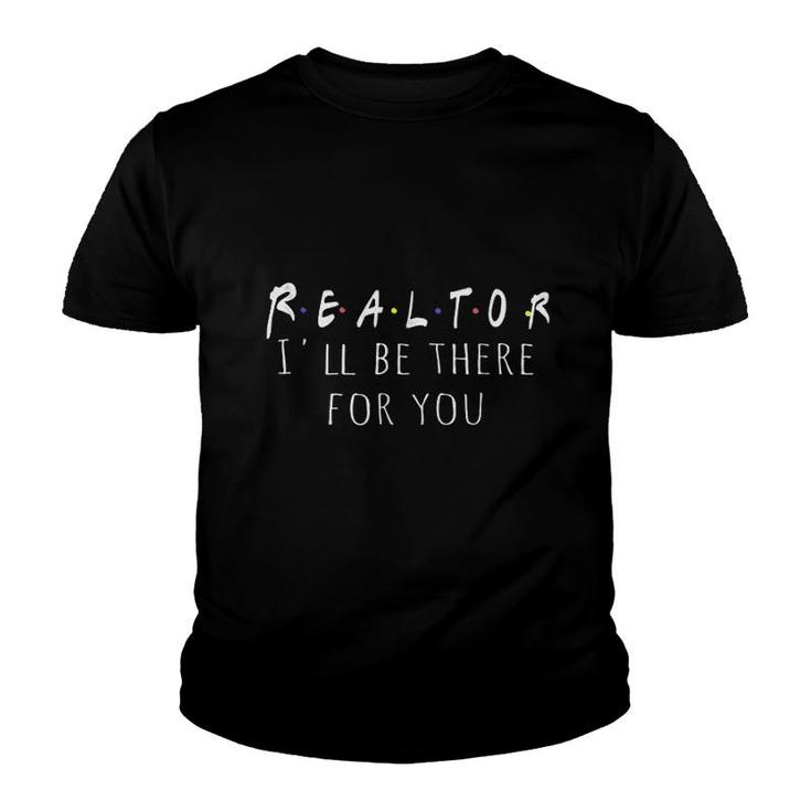 Funny Realtor Gift   Real Estate Is There For You Youth T-shirt