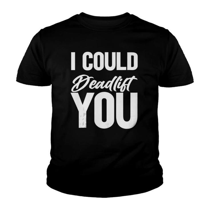 Funny Saying Gym I Could Deadlift You Tank Top Youth T-shirt