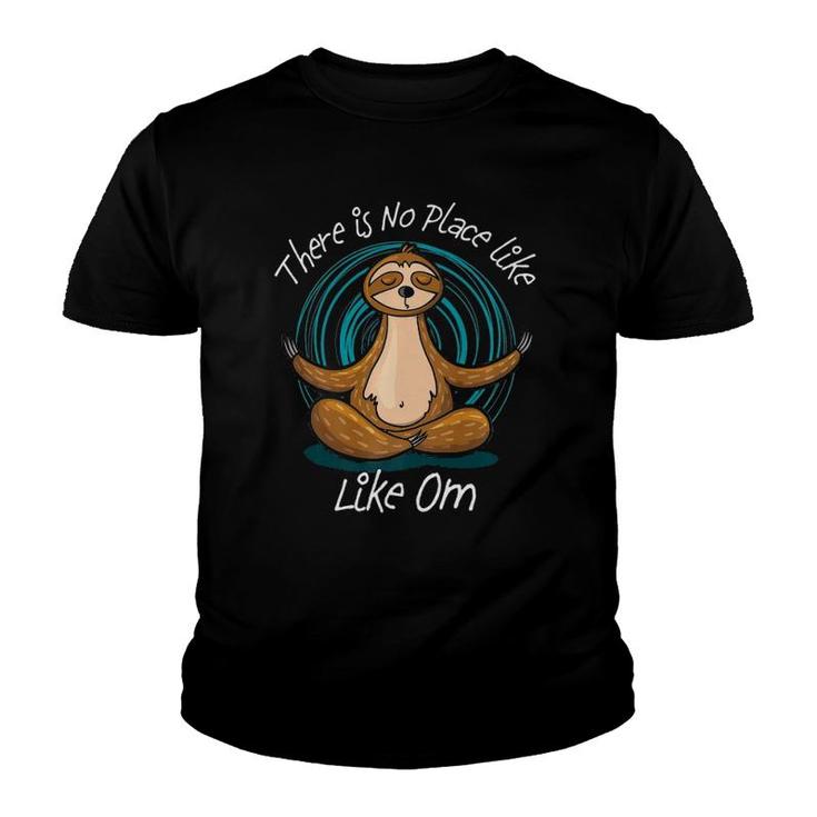Funny Sloth Meditation There Is No Place Like Om Yoga Design  Youth T-shirt