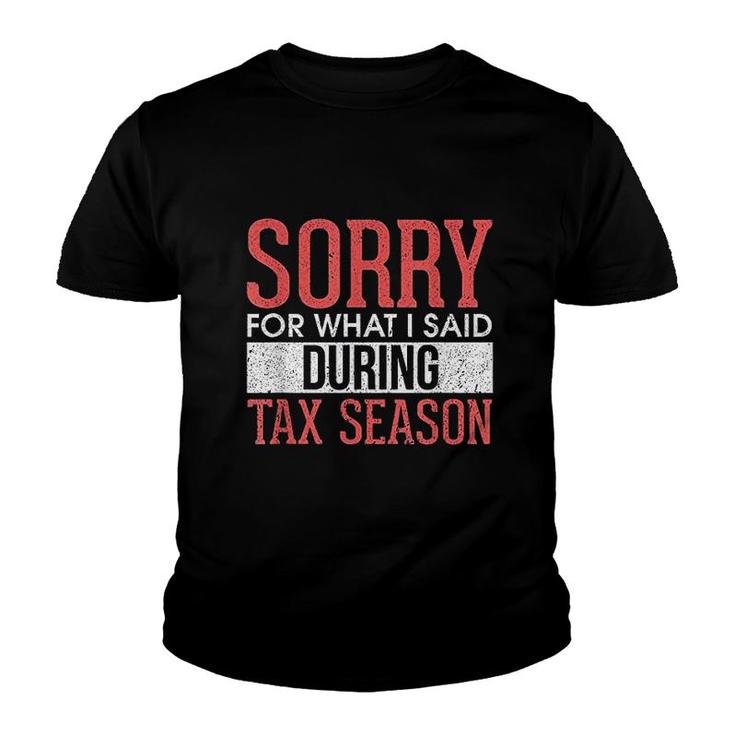 Funny Sorry For What I Said During Tax Season Accounting Cpa Youth T-shirt