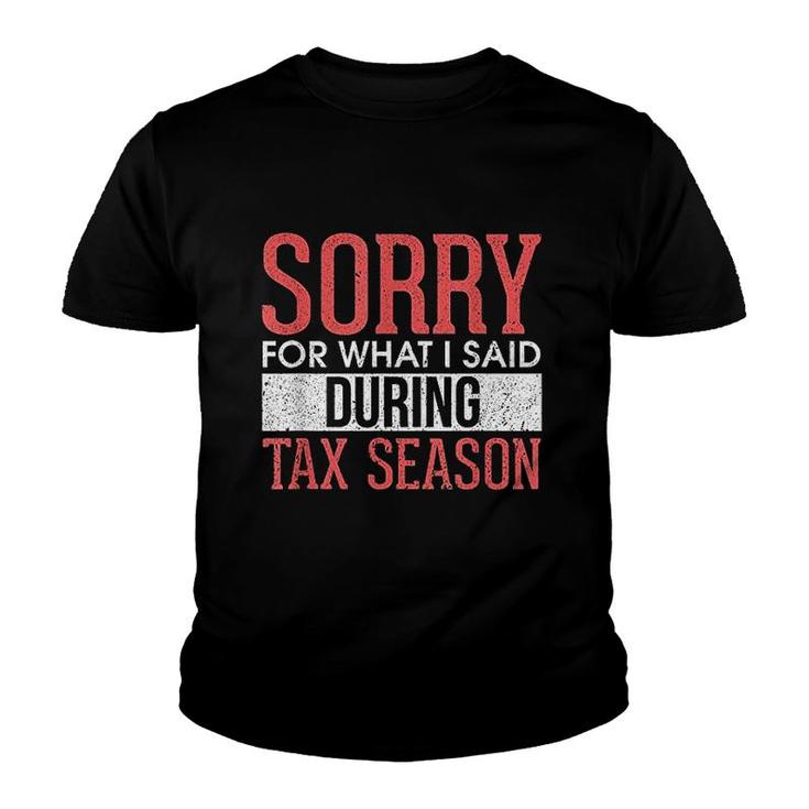 Funny Sorry For What I Said During Tax Season Accounting Cpa Youth T-shirt
