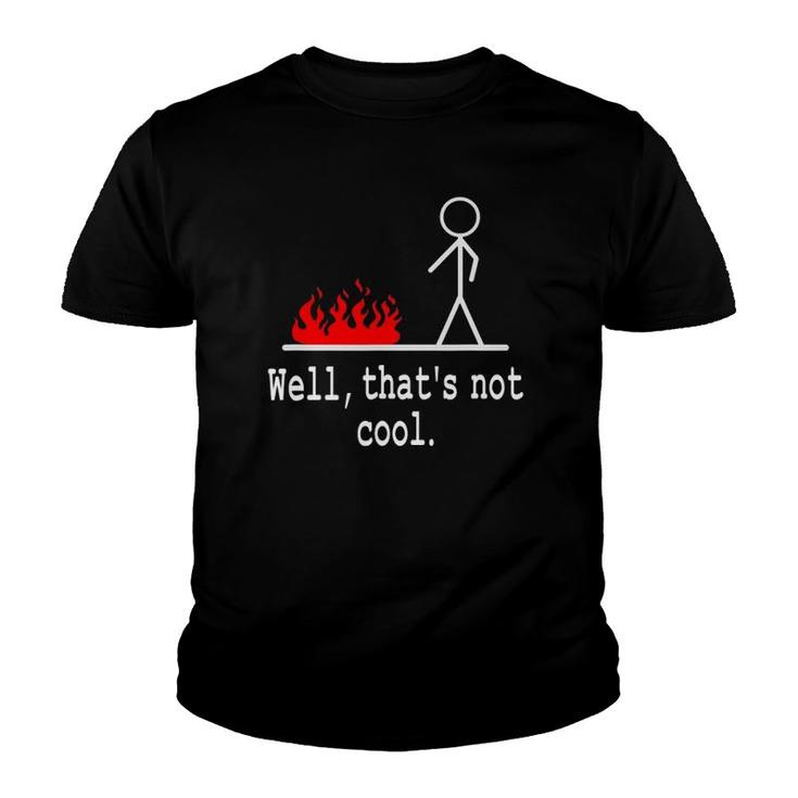 Funny Stick Figure Man Sarcastic Pun Well That's Not Cool Youth T-shirt