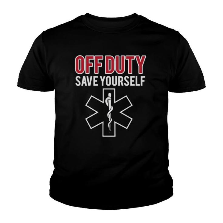 Funny Stupid Off Duty Save Yourself Medic And Emt Ems Gift  Youth T-shirt