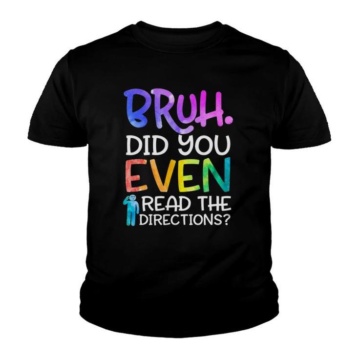 Funny Teacher Saying Bruh Did You Even Read The Directions Youth T-shirt