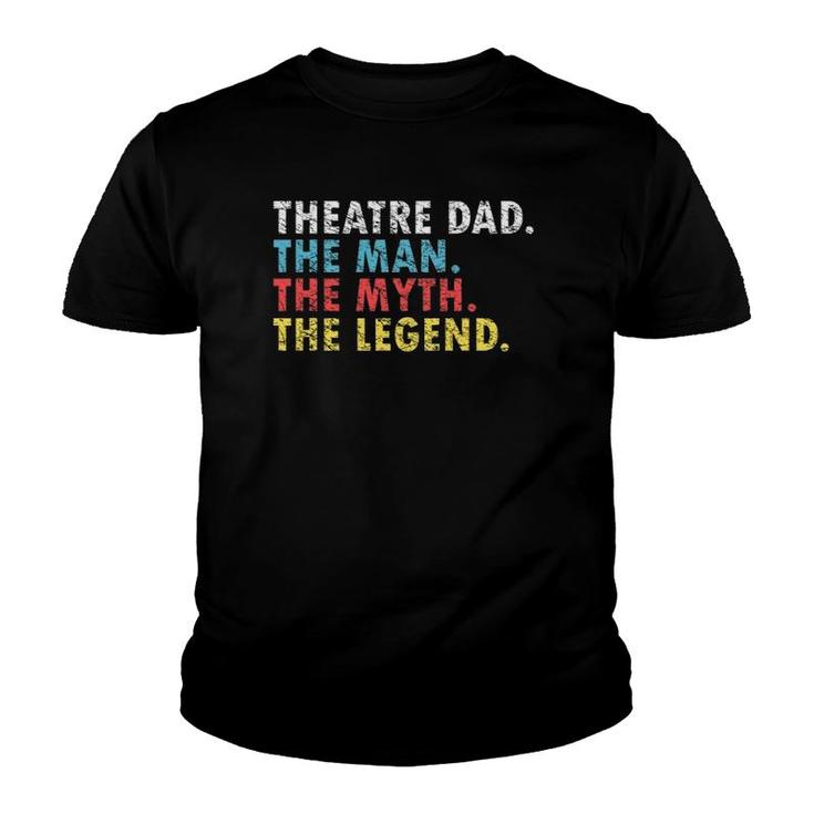 Funny Theatre Dad Man Myth Legend Daddy Father's Day Gift Youth T-shirt