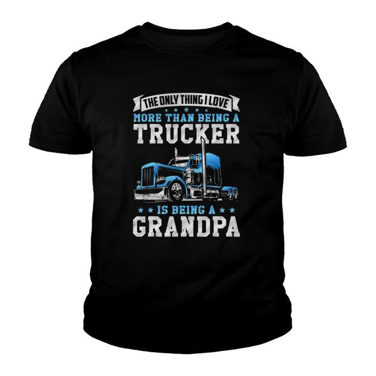 Funny Truck Driver Grandfather Love Being A Trucker Grandpa Youth T-shirt