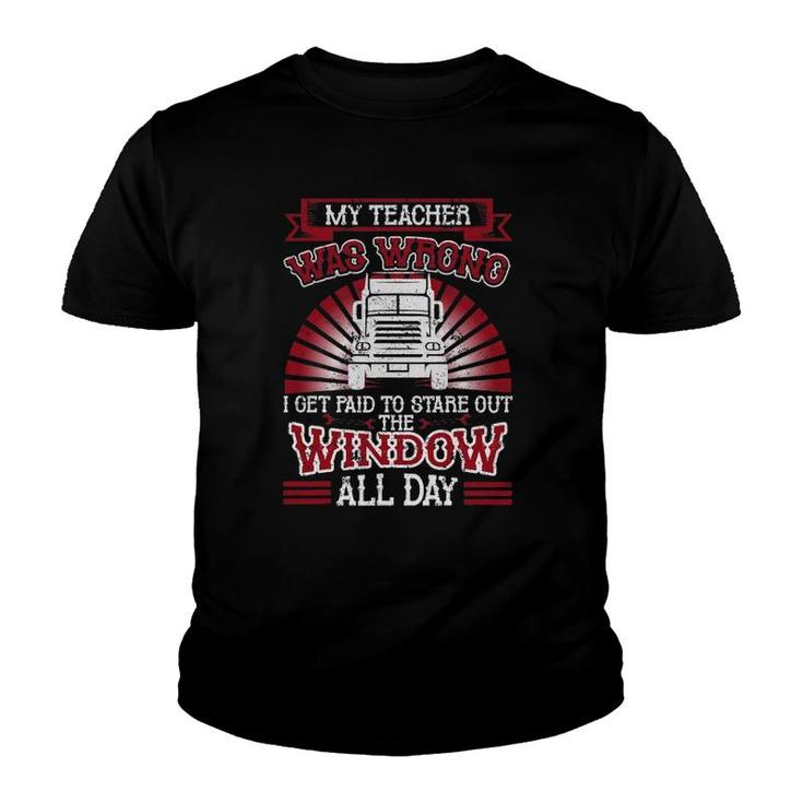 Funny Truck Driver Trucker My Teacher Was Wrong Trucker Youth T-shirt