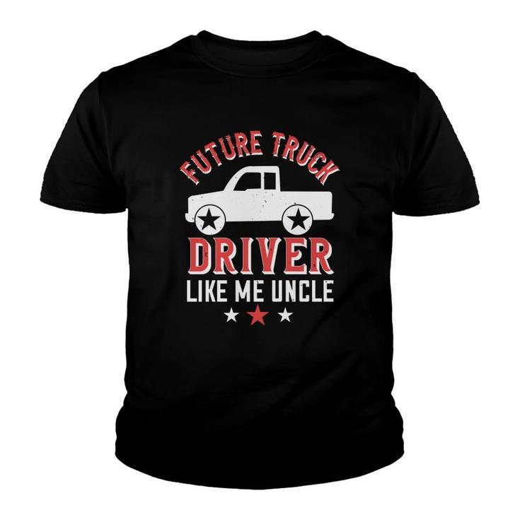 Future Truck Driver Like Me Uncle Youth T-shirt