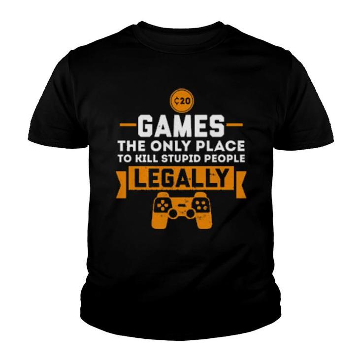 Games The Only Place To Kill Stupid People Legally Apparels  Youth T-shirt