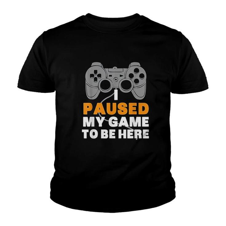 Gaming  I Paused My Game To Be Here Youth T-shirt