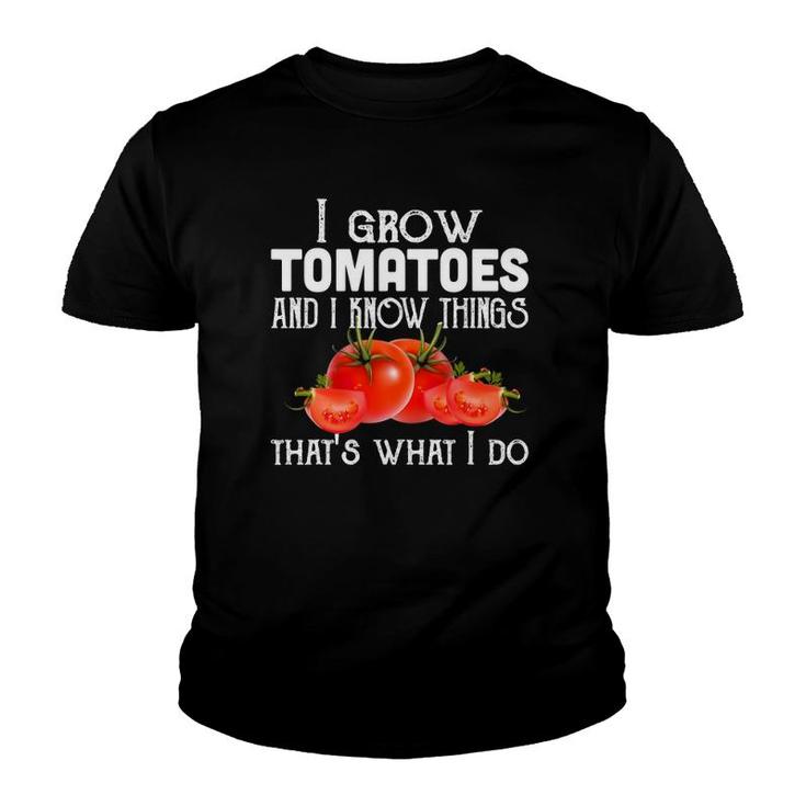 Gardening Gifts, I Grow Tomatoes And I Know Things, Funny Youth T-shirt