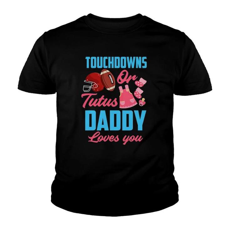 Gender Reveal Touchdowns Or Tutus Daddy Loves You Youth T-shirt