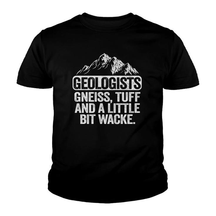Geologists Gneiss Tuff And A Little Bit Wacke Geology Pun  Youth T-shirt