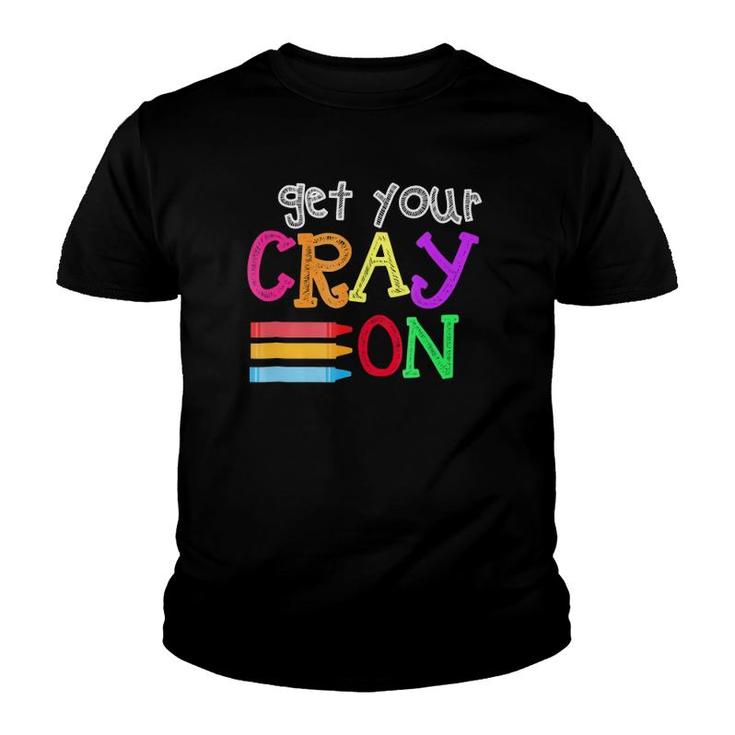 Get Your Cray On - Last Day Of School Kindergarten Youth T-shirt