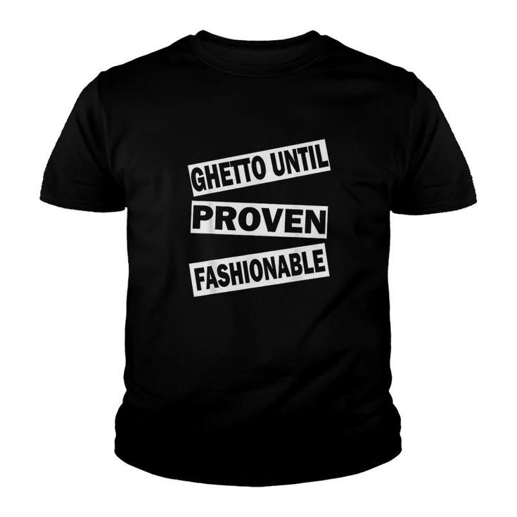 Ghetto Until Proven Fashionable Youth T-shirt