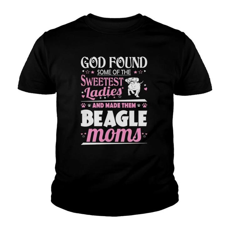 God Found Sweetest Ladies Made Them Beagle Moms Youth T-shirt