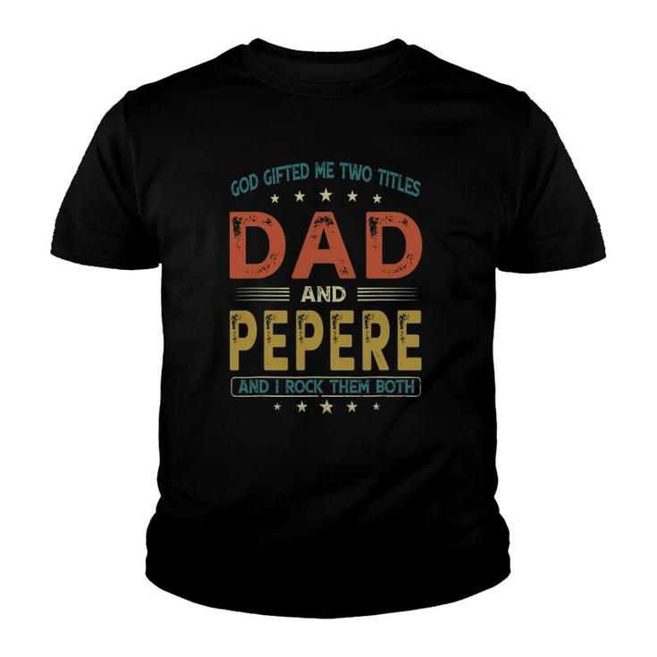 God Gifted Me Two Titles Dad And Pepere Funny Father's Day Youth T-shirt