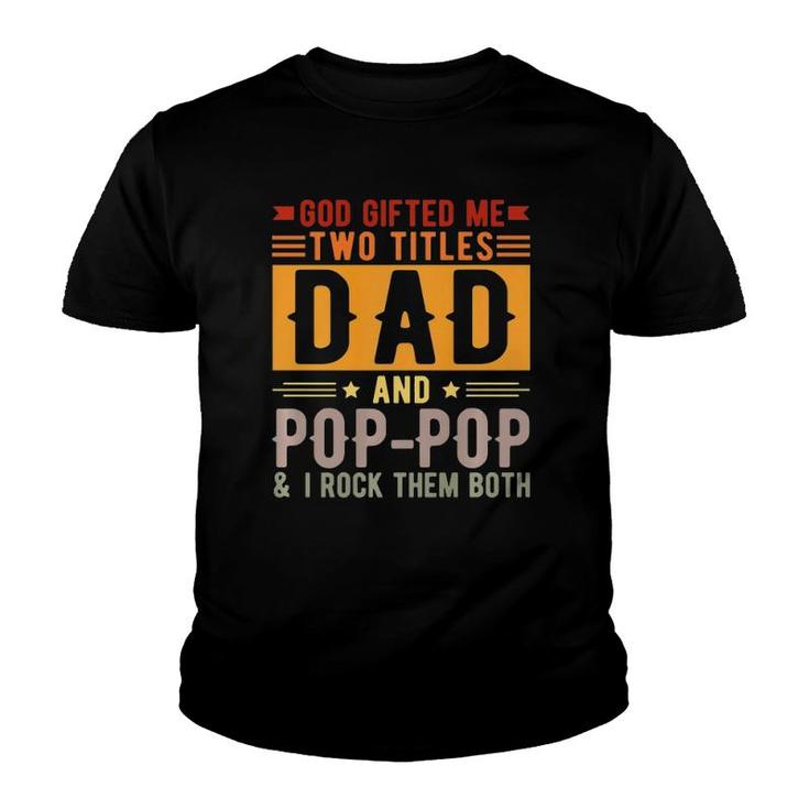 God Gifted Me Two Titles Dad And Poppop Father’S Day Gift  Youth T-shirt