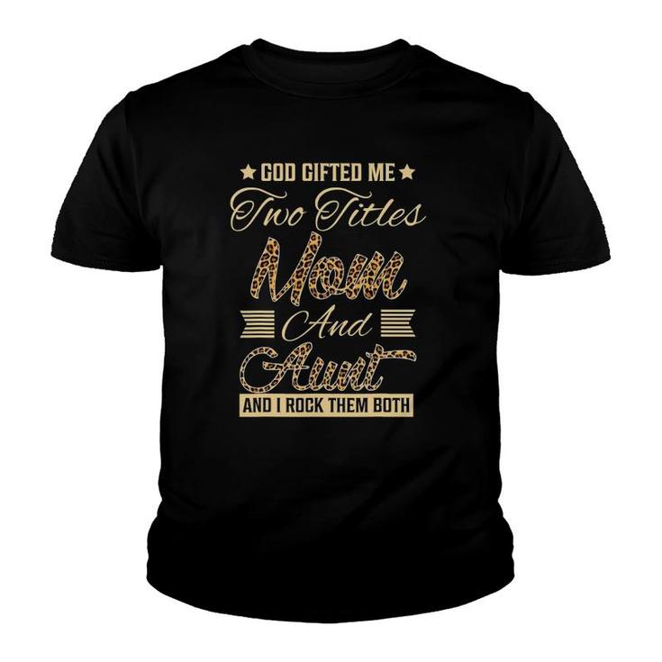 God Gifted Me Two Titles Mom Aunt Leopard Mother's Day Youth T-shirt