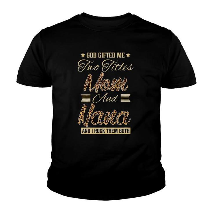 God Gifted Me Two Titles Mom Nana Leopard Mother's Day Youth T-shirt
