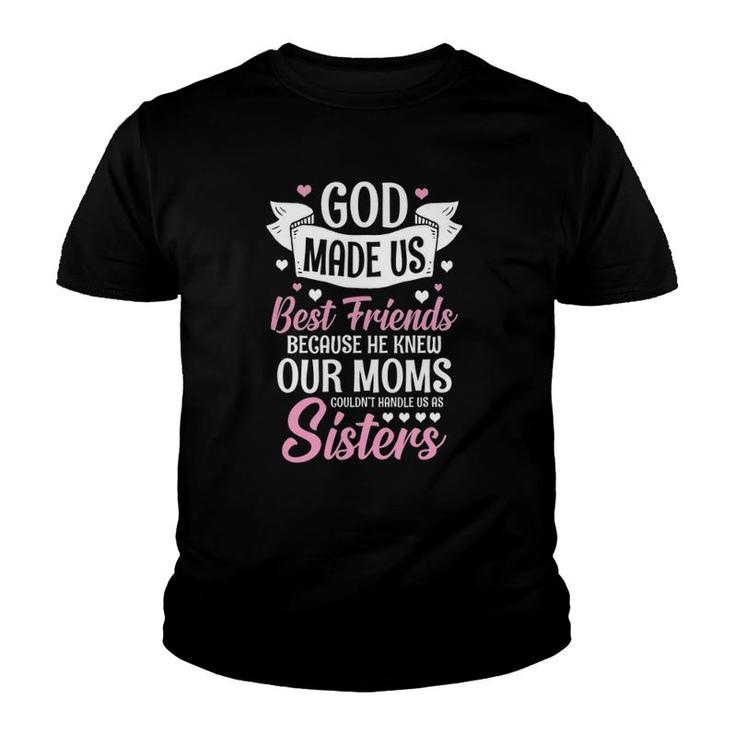 God Made Us Best Friends Because He Knew Our Moms Youth T-shirt