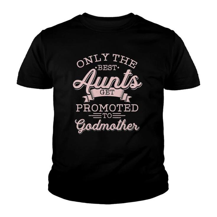 Godmother Aunt Only The Best Get Promoted Funny Youth T-shirt