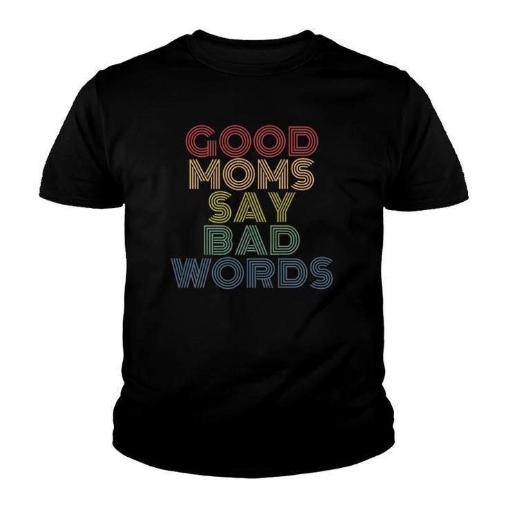 Good Moms Say Bad Words Funny Mothers  Youth T-shirt