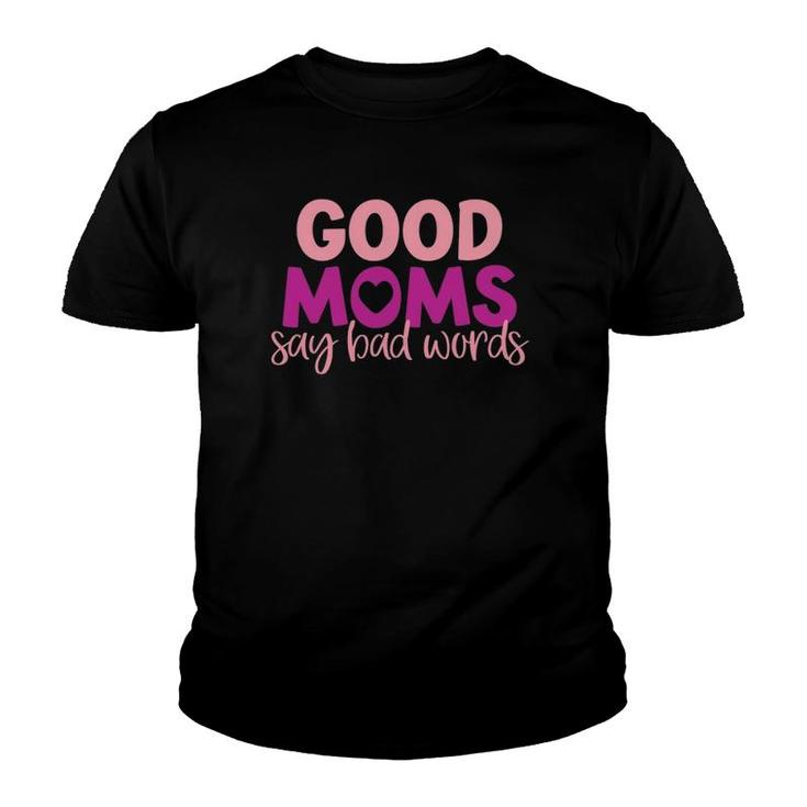 Good Moms Say Bad Words Momlife Funny Mothers Day Youth T-shirt