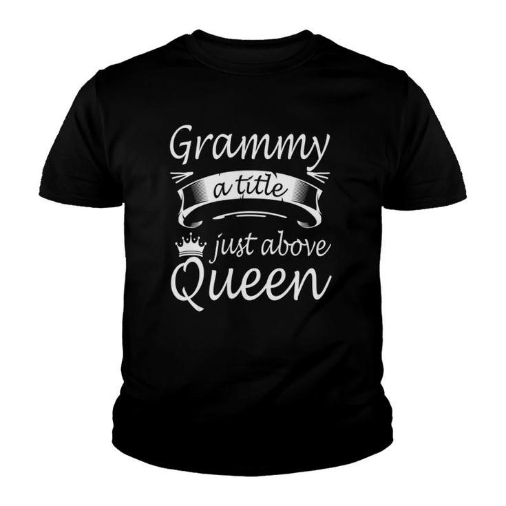 Grammy  A Title Just Above Queen Cute Mothers Day Gifts Youth T-shirt