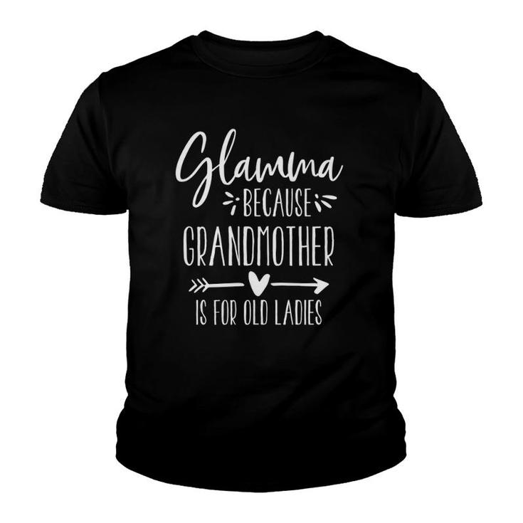 Grandmother Is For Old Ladies - Cute Funny Glamma Youth T-shirt