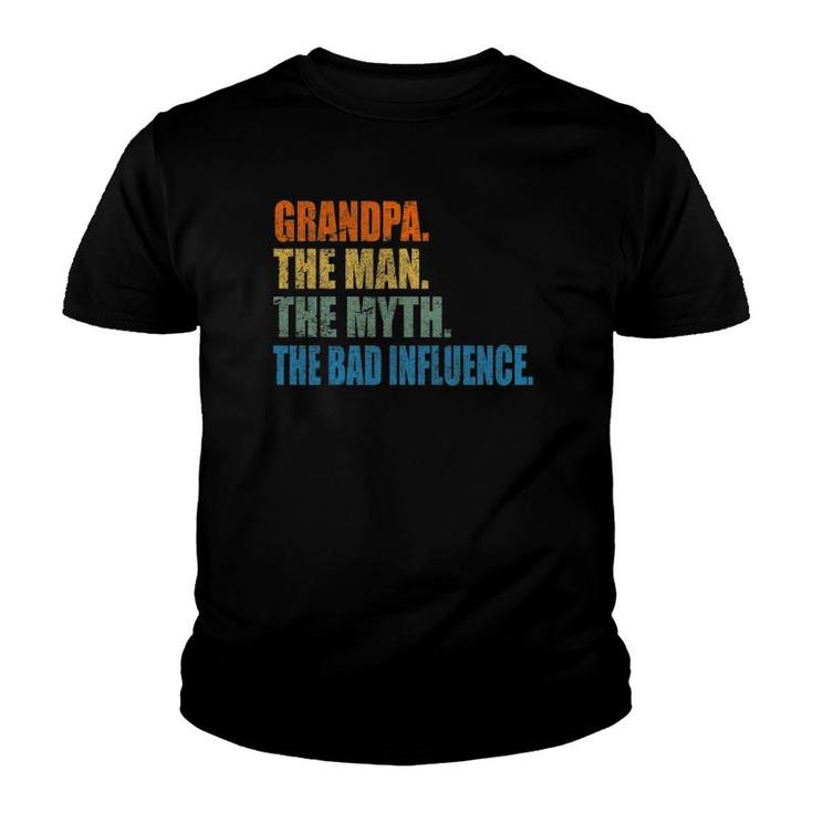 Grandpa The Man The Myth The Bad Influence Fathers Day Youth T-shirt