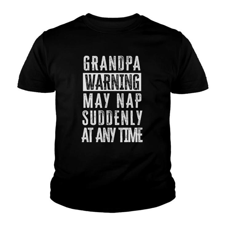 Grandpa Warning May Nap Suddenly At Any Time Youth T-shirt