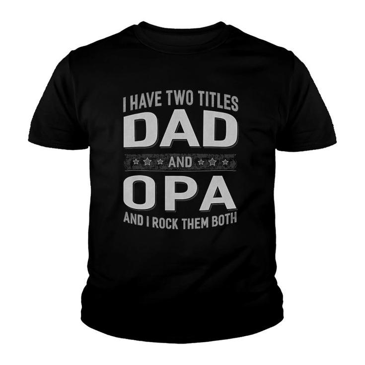 Graphic 365 I Have Two Titles Dad & Opa Father's Day Youth T-shirt