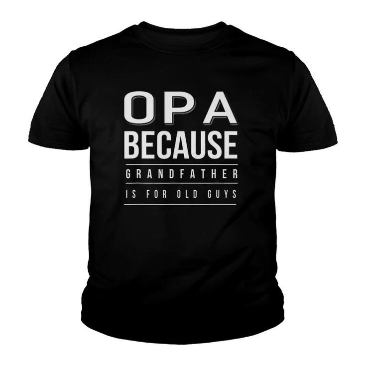 Graphic 365 Opa Grandfather Is For Old Guys Men Youth T-shirt