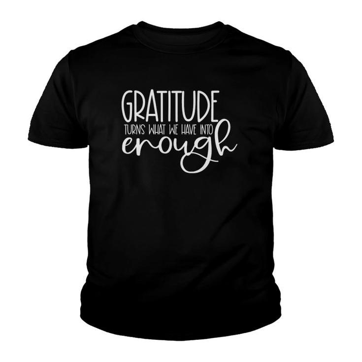 Gratitude Turns What We Have Into Enough Tee Youth T-shirt