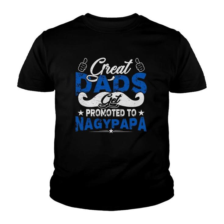 Great Dads Get Promoted To Nagypapa Hungarian Grandfather Father's Day Mustache Like Symbol Youth T-shirt
