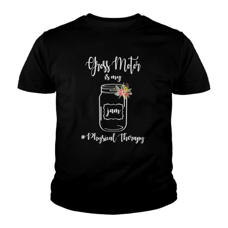 Gross Motor Is My Jam Physical Therapy Physical Therapist Youth T-shirt