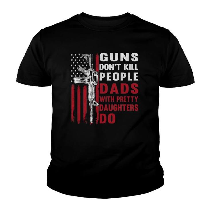 Guns Don't Kill People Dads With Pretty Daughters Humor Dad  Youth T-shirt