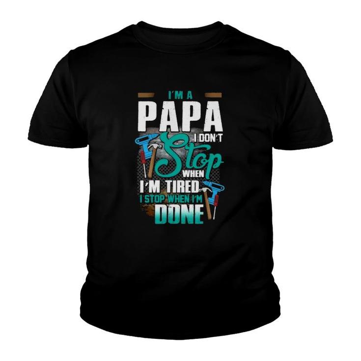 Handyman Dad  I'm A Papa I Stop When I'm Done Father's Day Gift Mechanical Tools Youth T-shirt