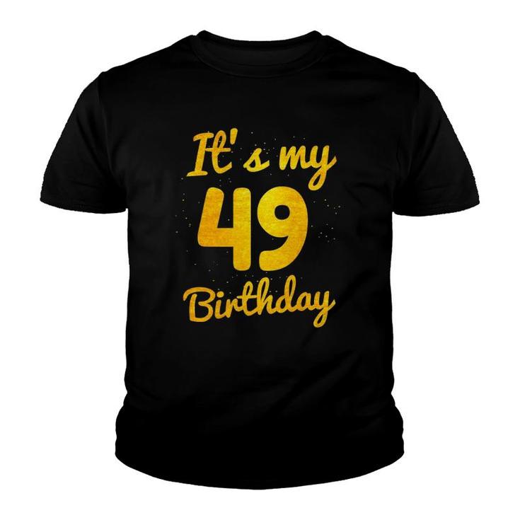 Happy 49 Years Old Birthday It's My 49Th Birthday 49Th Bday Youth T-shirt