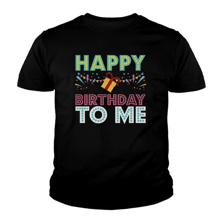 Happy Birthday To Me Design Birthday Design Party Gift Youth T-shirt