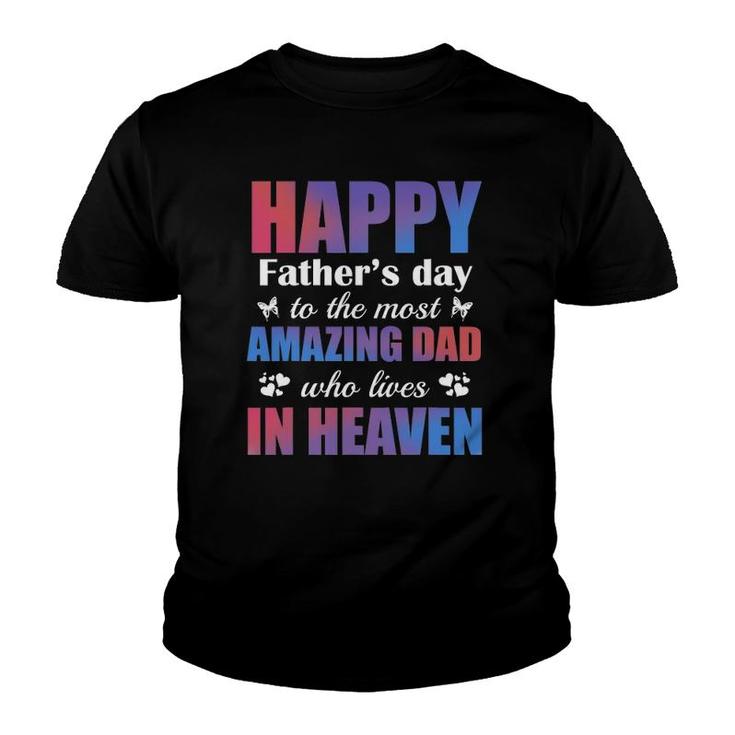 Happy Father's Day To The Most Amazing Dad Lives In Heaven Youth T-shirt
