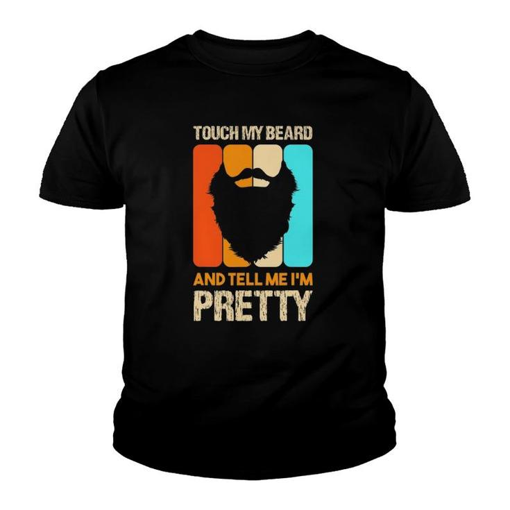 Happy Father's Day Touch My Beard And Tell Me I'm Pretty Top Youth T-shirt